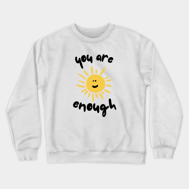 You Are Enough Crewneck Sweatshirt by JustSomeThings